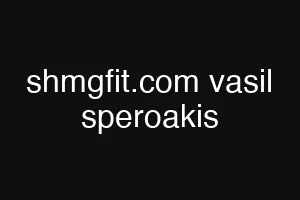shmgfit.com vasil speroakis